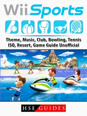 cover image of Wii Sports, Theme, Music, Club, Bowling, Tennis, ISO, Resort, Game Guide Unofficial